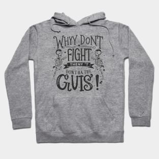 Why don't skeletons fight each other? They don't have the guts! Hoodie